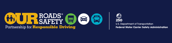 Our Roads, Our Safety; Federal Motor Carrier Safety Administration