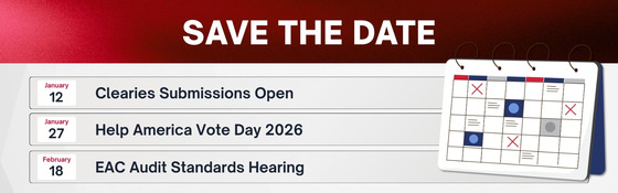 Save the Date: January 12 - Clearies Submissions Open; January 27 - Help America Vote Day; February 18 - EAC Audit Standards Hearing