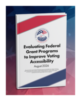 Evaluating Federal Grant Programs  to Improve Voting Accessibility August 2026