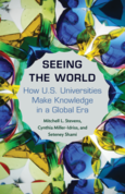 Seeing the World How US Universities Make Knowledge in a Global Era