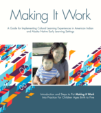 Making It Work Implementing Cultural Learning Experiences in American Indian and Alaska Native Early Learning Settings for Children Ages Birth to 5