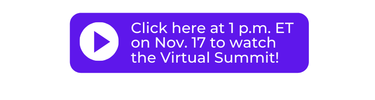 Click here on Nov. 17 at 1 p.m. ET to Attend the Virtual Summit