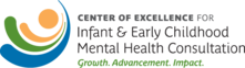 Center of Excellence for Infant & Early Childhood Infant Mental Health Consultation