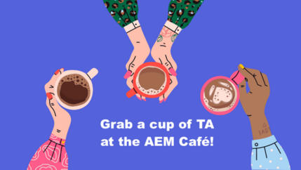 Grab a cup of TA at the AEM cafe