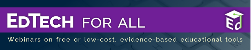 EdTech for All Webinars on free or low-cost, evidence-based educational tools
