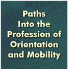 Paths Into the Profession of Orientation and Mobility Blog Series