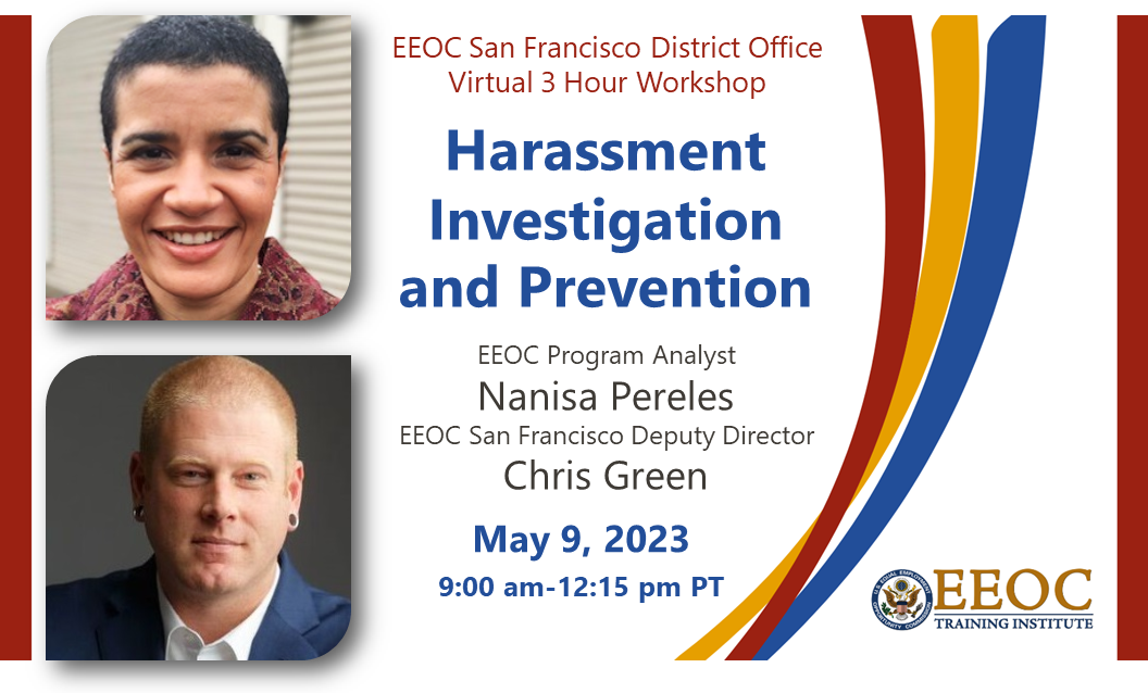 Tue 5.9.23 Harassment Investigation and Prevention with EEOC Program Analyst Nanisa Pereles and San Francisco Deputy Director Chris Green 