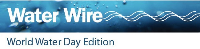 Image of water and words "Water Wire - World Water Day Edition"