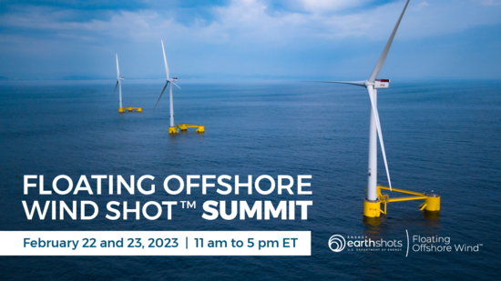 Wind turbines in the ocean overlain with text reading, "Floating Offshore Wind Shot Summit, February 22 and 23, 2023, 11 am to 5 pm ET"