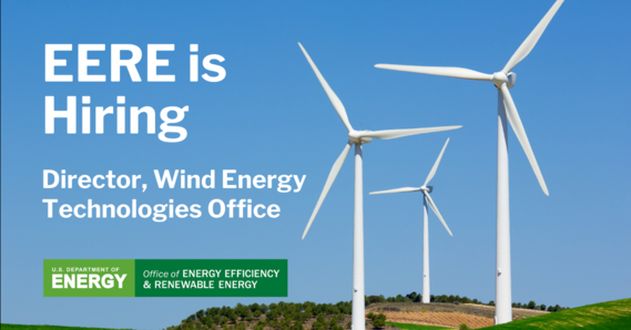 Graphic with wind turbines in the background that says “EERE is Hiring; Director, Wind Energy Technologies Office”