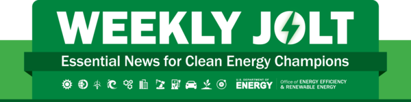 EERE Weekly Jolt Newsletter: Essential News for Clean Energy Champions