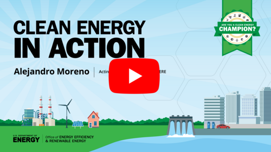 EERE Clean Energy in Action Series with Alejandro Moreno