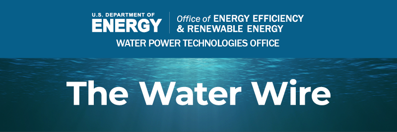 EERE Water Power Technologies Office: The Water Wire Newsletter