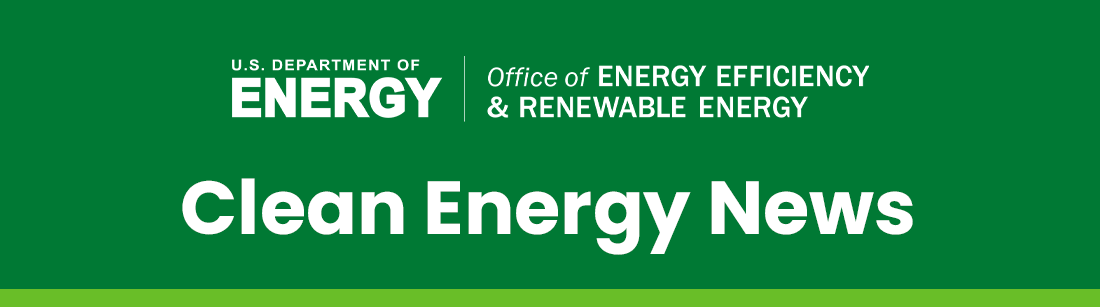 U.S. Department of Energy's Office of Energy Efficiency and Renewable Energy | Clean Energy News