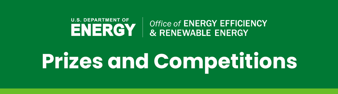 U.S. Department of Energy | Office of Energy Efficiency and Renewable Energy (EERE)'s Prizes and Competitions