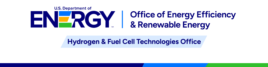 U.S. Department of Energy Office of Energy Efficiency and Renewable Energy | Hydrogen and Fuel Cell Technologies Office