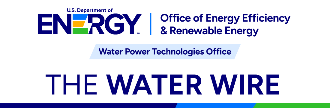 U.S. Department of Energy Office of Energy Efficiency and Renewable Energy Water Power Technologies Office |The Water Wire