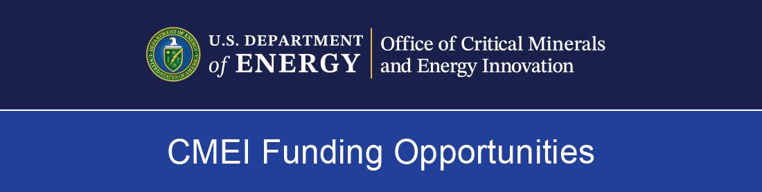 U.S. Department of Energy | Office of Critical Minerals and Energy Innovation: CMEI Funding Opportunities