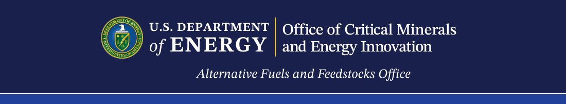 U.S. Department of Energy Office of Critical Minerals and Energy Innovation | Alternative Fuels and Feedstocks Office