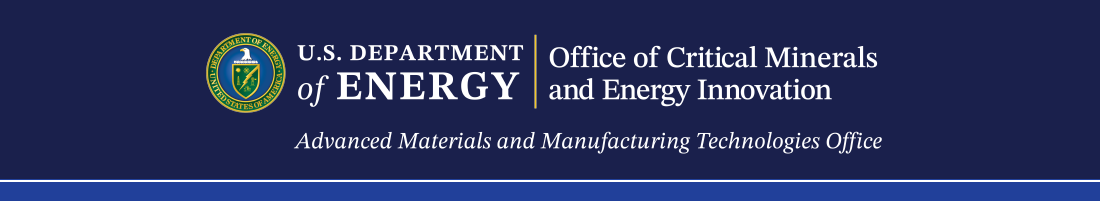 U.S. Department of Energy Office of Critical Minerals and Energy Innovation | Advanced Materials and Manufacturing Technologies Office
