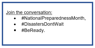 Join the conversation by using these hashtags: #NationalPreparednessMonth, #DisastersDontWait, #BeReady.