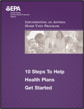Cover of EPA's "Implementing an Asthma Home Visit Program: 10 Steps To Help Health Plans Get Started"