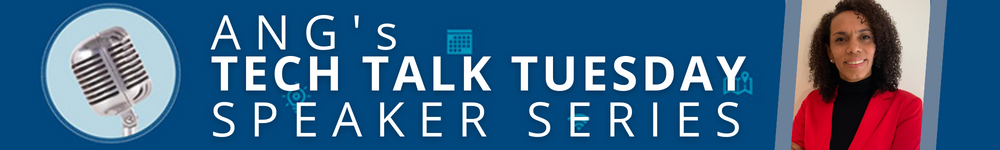 ANG's Tech Talk Tuesday Speaker Series