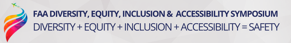 FAA Diversity, Equity, inclusion &  Accessibility Symposium Diversity + Equity + Inclusion + Accessibility = Safety