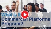 Video thumbnail showing attendees at a meeting, one raising her hand, with the title “What is the Commercial Platforms Program?” and a play button.