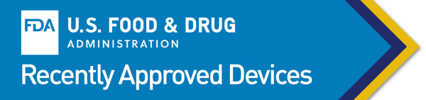 U.S. Food and Drug Administration - Recently Approved Devices