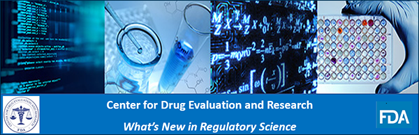 Center for Drug Evaluation and Research What's New in Regulatory Science