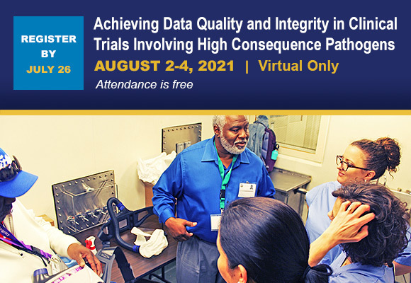 Register by July 26: Achieving Data Quality and Integrity in Clinical Trials Involving High Consequence Pathogens (Aug. 2-4, 2021)