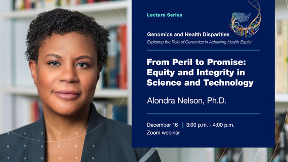 Genomics and Health Disparities Lecture Series - From Peril to Promise: Equity and Integrity in Science and Technology