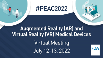 Augmented Reality (AR) and Virtual Reality (VR) Medical Devices, Virtual Meeting, July 12-13, 2022.
