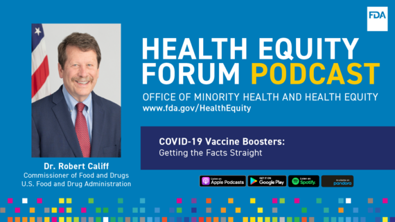 FDA OMHHE Health Equity Forum podcast: Episode 9: COVID-19 Vaccine Boosters: Getting the Facts Straight