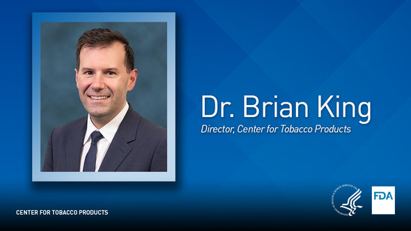 Dr. Brian King, Director, Center for Tobacco Products