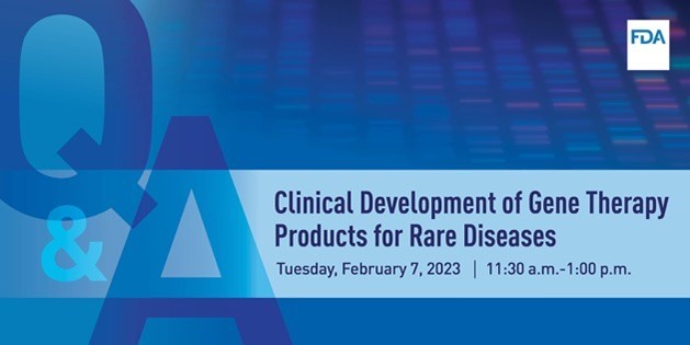 FDA CBER OTAT Town Hall Series: Clinical Development of GT Products for Rare Diseases on February 7, 2023 at 11:30AM to 1PM