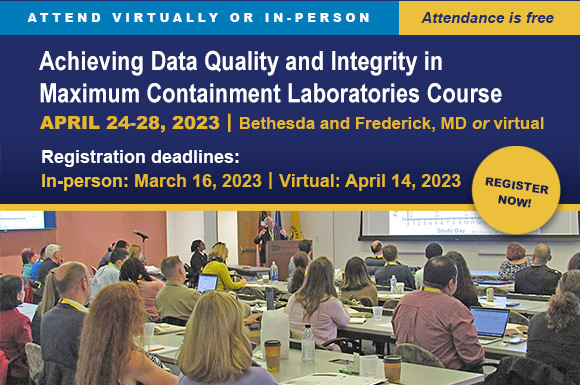 Register now to attend the April 24-28, 2023 training course: Achieving Data Quality and Integrity in Maximum Containment Laboratories