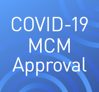 COVID-19 medical countermeasure (MCM) approval