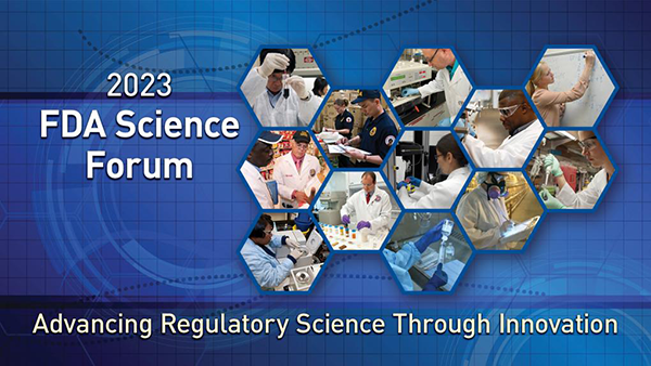 2023 FDA Science Forum: Advancing Regulatory Science Through Innovation
