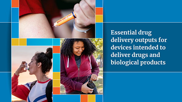 Essential drug delivery outputs for devices intended to deliver drugs and biological products, with examples of people using combination products 