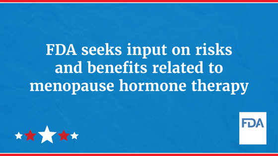 FDA seeks input on risks and benefits related to menopause hormone therapy