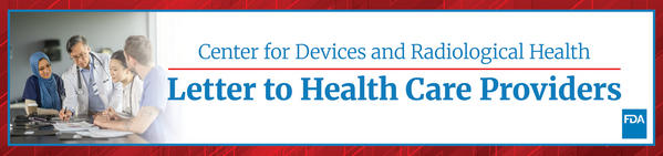 Center for Devices and Radiological Health - Letter to Health Care Providers
