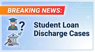Breaking News - Student Loan Discharge Cases