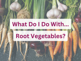 What Do I Do With Root Vegetables?