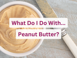 What Do I Do With Peanut Butter