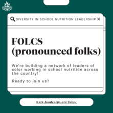 Graphic that says "FOLCS (pronounced folks) We're building a network of leaders of color working in school nutrition across the country!