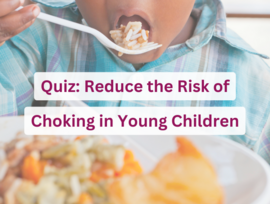 Quiz: Reduce the Risk of Choking in Young Children
