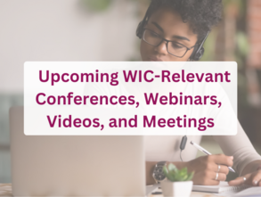 Upcoming WIC-Relevant Conferences, Webinars, Videos, and Meetings