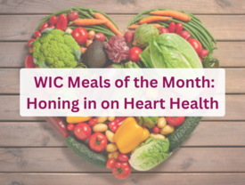 WIC Meals of the Month: Honing in on Heart Health